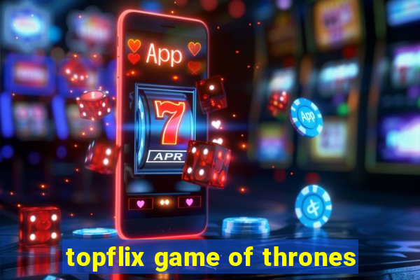 topflix game of thrones